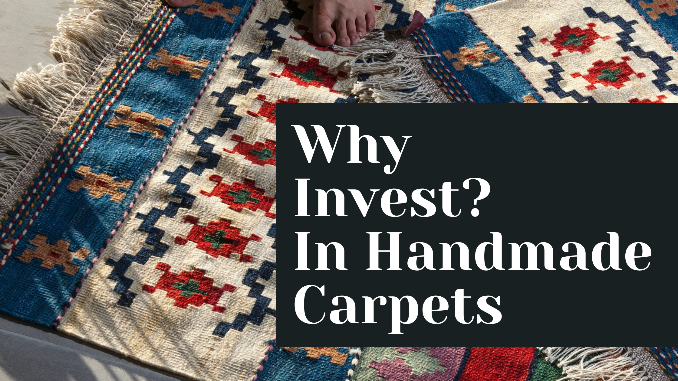 Why Invest in a Handmade Carpet? Unraveling the 21 Surprising Benefits
